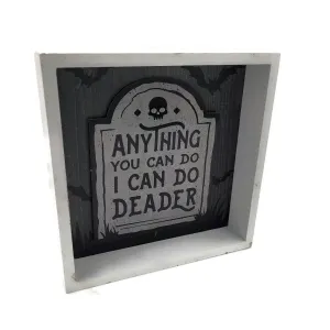 Halloween Decorative Wooden Frame 5x5x1 (anything You Can Do I Can Do Deader)