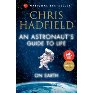 An Astronauts Guide to Life on Earth (Chris Hadfield, 2013) - Valuable insights