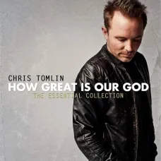 How Great Is Our God: The Essential Collection (Chris Tomlin, 2011)