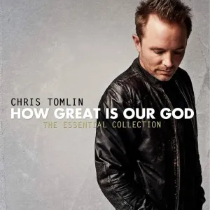 How Great Is Our God: The Essential Collection (Chris Tomlin, 2011)