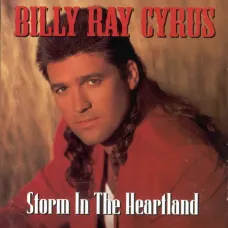 Storm In The Heartland (Billy R. Cyrus, Mercury Records, 1994, 14 Tracks) Storm In The Heartland (Billy R. Cyrus, Mercury Records, 1994, 14 Tracks)