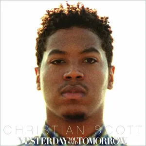Yesterday You Said Tomorrow (Christian Scott, Concord, 2010), CD Album