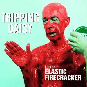 I Am an Elastic Firecracker (Tripping Daisy, PolyGram, 1995, 12 tracks)
