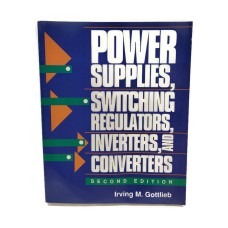 Power Supplies Switching Regulators, Inverters, And Converters By Irving M. Gott