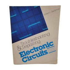 Troubleshooting & Repairing Electronic Circuits By Goodman Second Ed