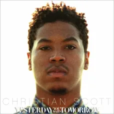 Yesterday You Said Tomorrow (Christian Scott, Concord, 2010), CD Album