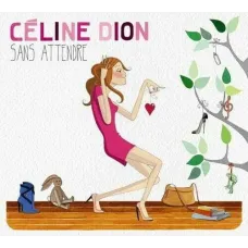 Sans Attendre (Céline Dion, Columbia/Sony, 2012, Pop Vocal), EU Import