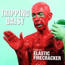 I Am an Elastic Firecracker (Tripping Daisy, PolyGram, 1995, 12 tracks)